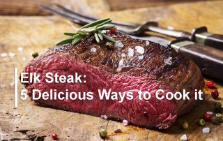 Elk Steak: 5 delicious ways to prepare elk steak