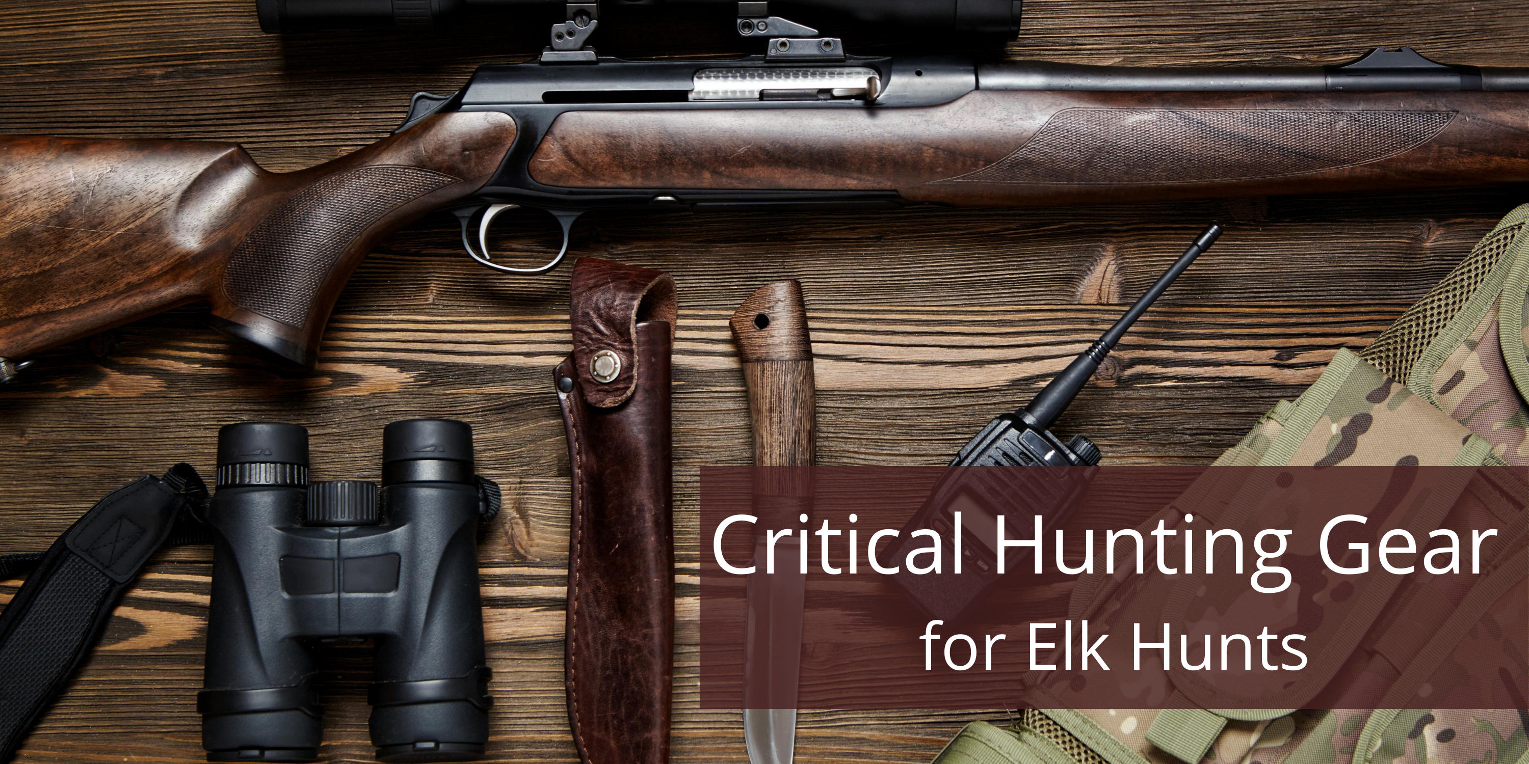 A picture of a rifle with a scope, a pair of binoculars, knife, communication device all are critical hunting gear for elk hunting